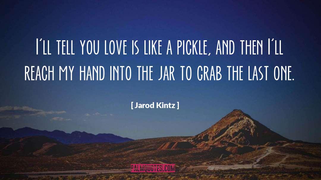 Pickle quotes by Jarod Kintz