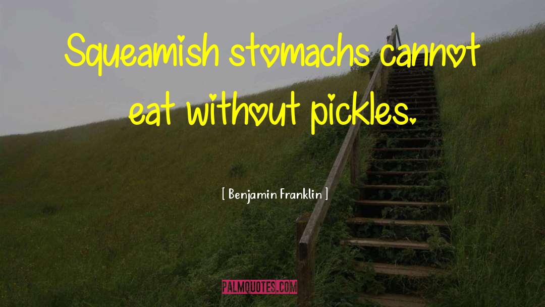 Pickles quotes by Benjamin Franklin