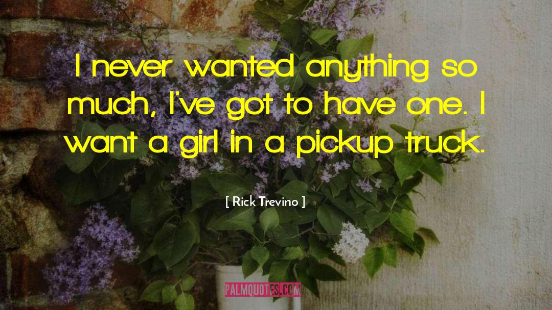 Pickup quotes by Rick Trevino