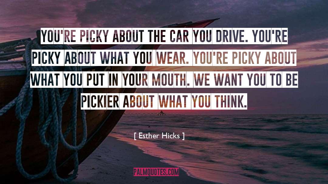 Picky quotes by Esther Hicks