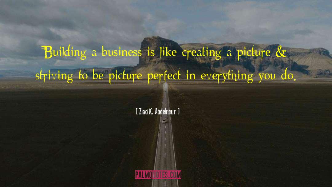 Picture Perfect quotes by Ziad K. Abdelnour