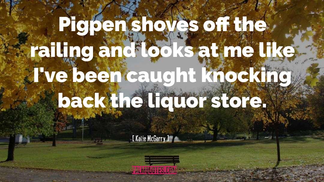 Pictures Liquor quotes by Katie McGarry