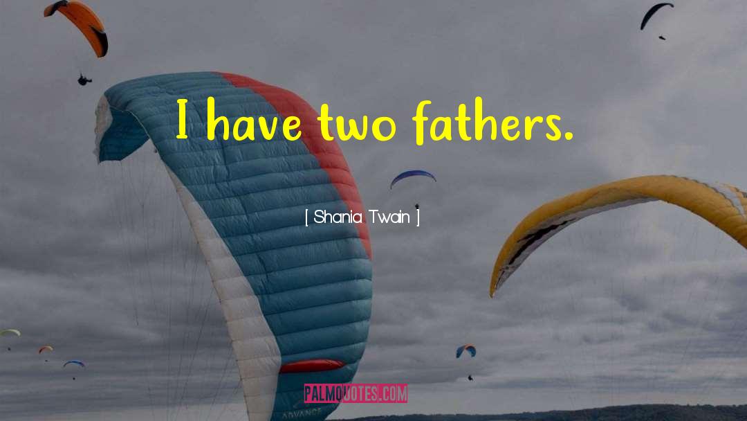 Pictures Of Fathers Day quotes by Shania Twain