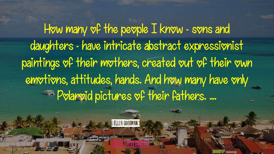 Pictures Of Fathers Day quotes by Ellen Goodman