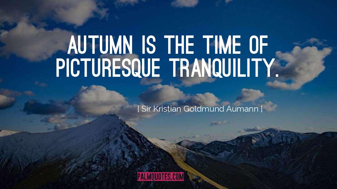 Picturesque Tranquility quotes by Sir Kristian Goldmund Aumann