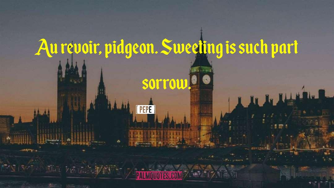Pidgeon quotes by Pepe