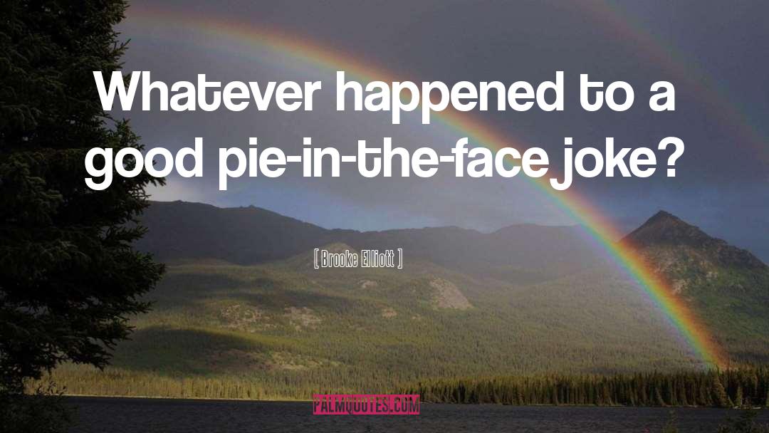 Pie quotes by Brooke Elliott