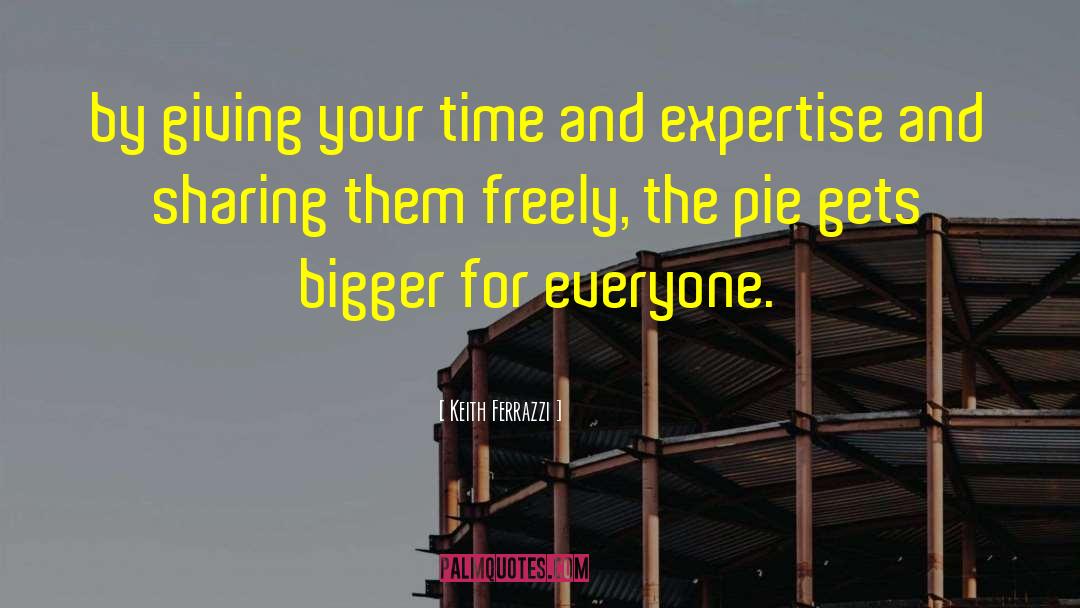 Pie quotes by Keith Ferrazzi