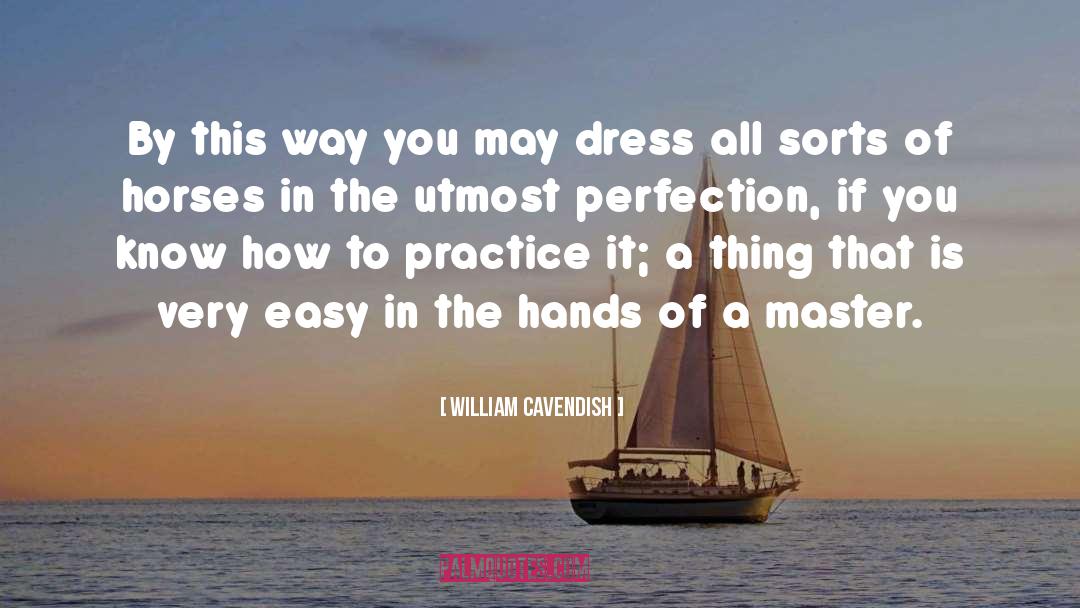 Pieces Of Perfection Hands quotes by William Cavendish