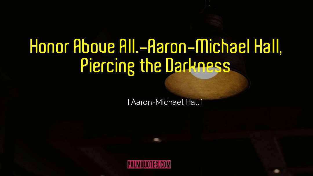 Piercing The Darkness quotes by Aaron-Michael Hall