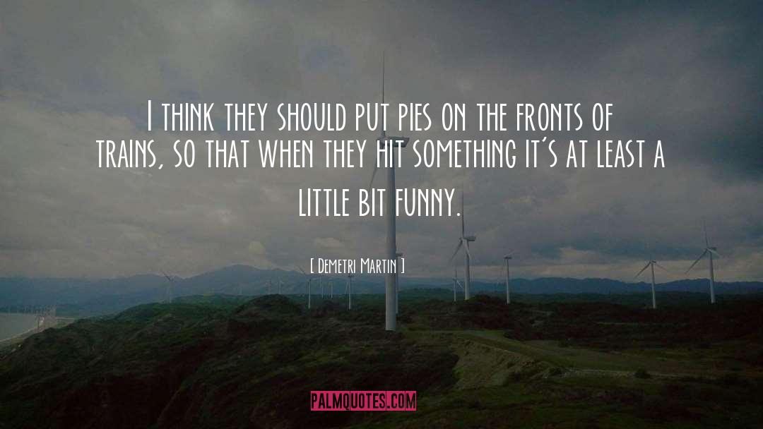 Pies quotes by Demetri Martin