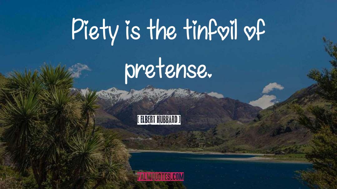 Piety quotes by Elbert Hubbard