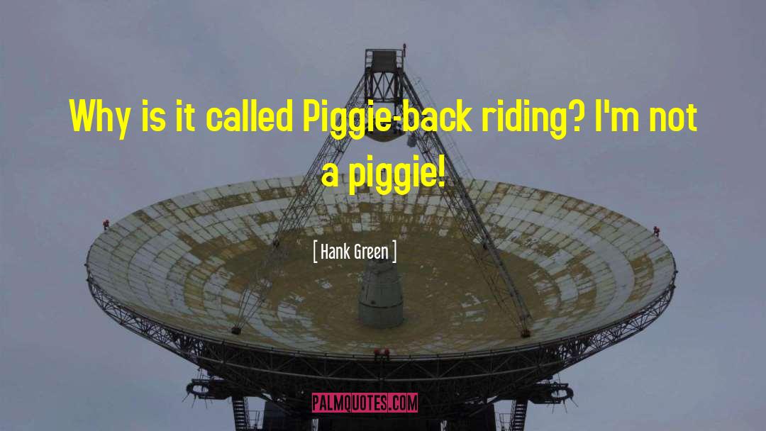 Piggie quotes by Hank Green