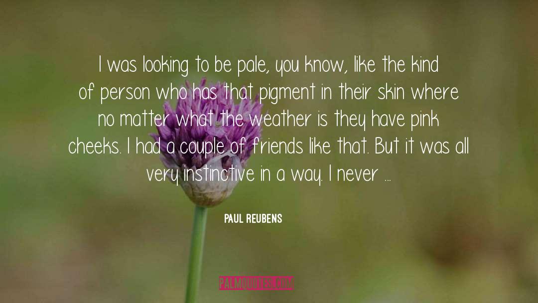 Pigment quotes by Paul Reubens