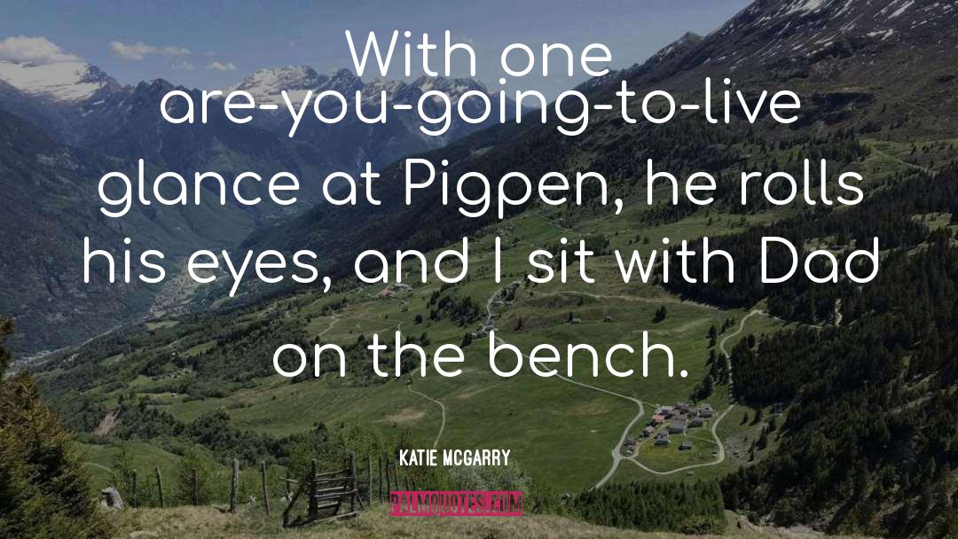 Pigpen quotes by Katie McGarry