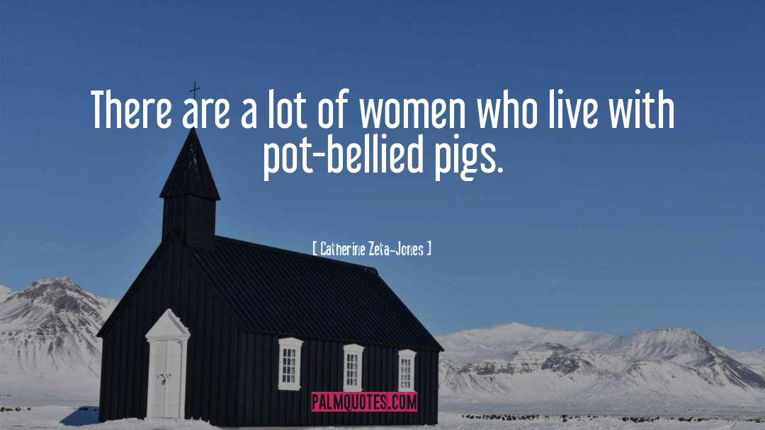 Pigs Get Slaughtered Quote quotes by Catherine Zeta-Jones