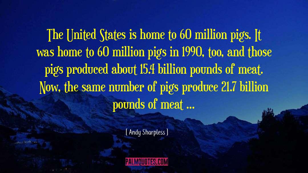 Pigs Get Slaughtered Quote quotes by Andy Sharpless