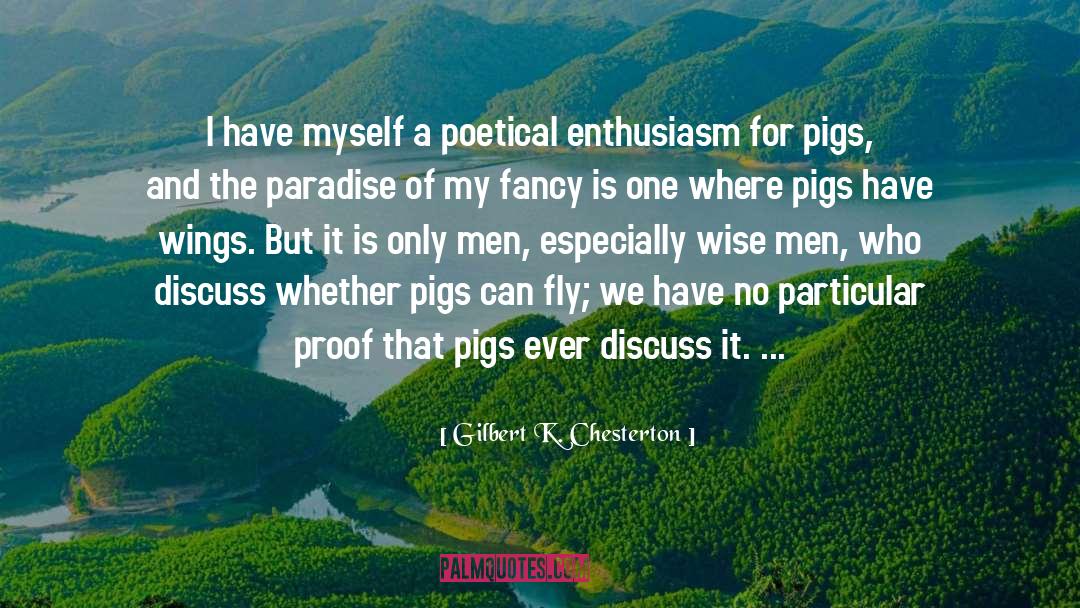 Pigs Get Slaughtered Quote quotes by Gilbert K. Chesterton