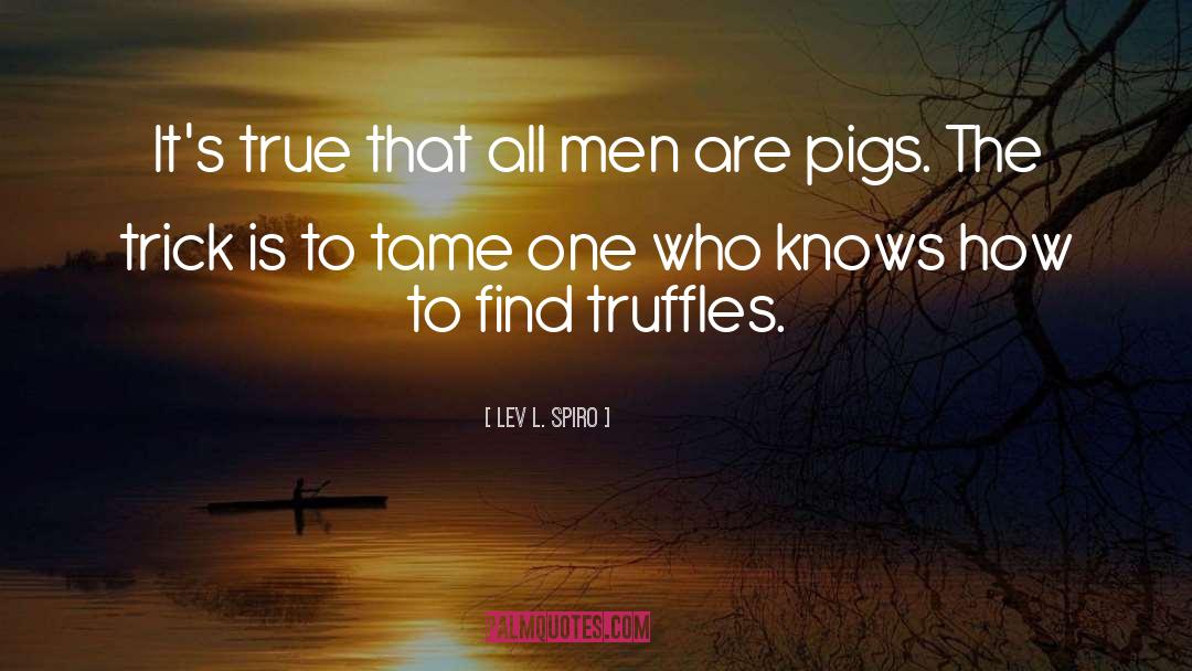 Pigs Get Slaughtered Quote quotes by Lev L. Spiro