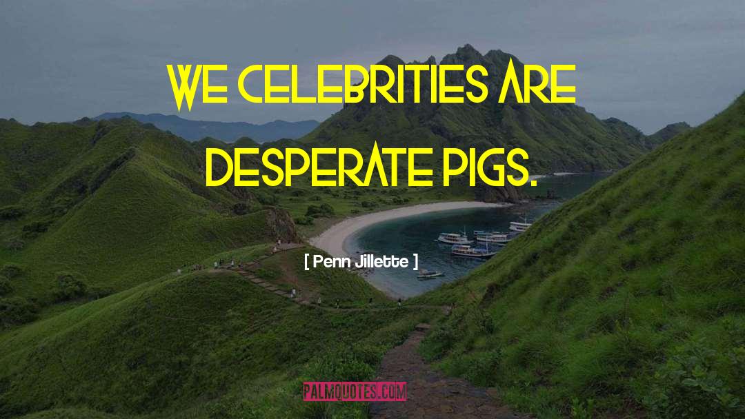 Pigs Get Slaughtered Quote quotes by Penn Jillette