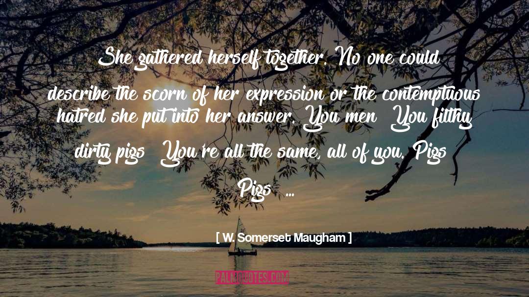 Pigs Get Slaughtered Quote quotes by W. Somerset Maugham
