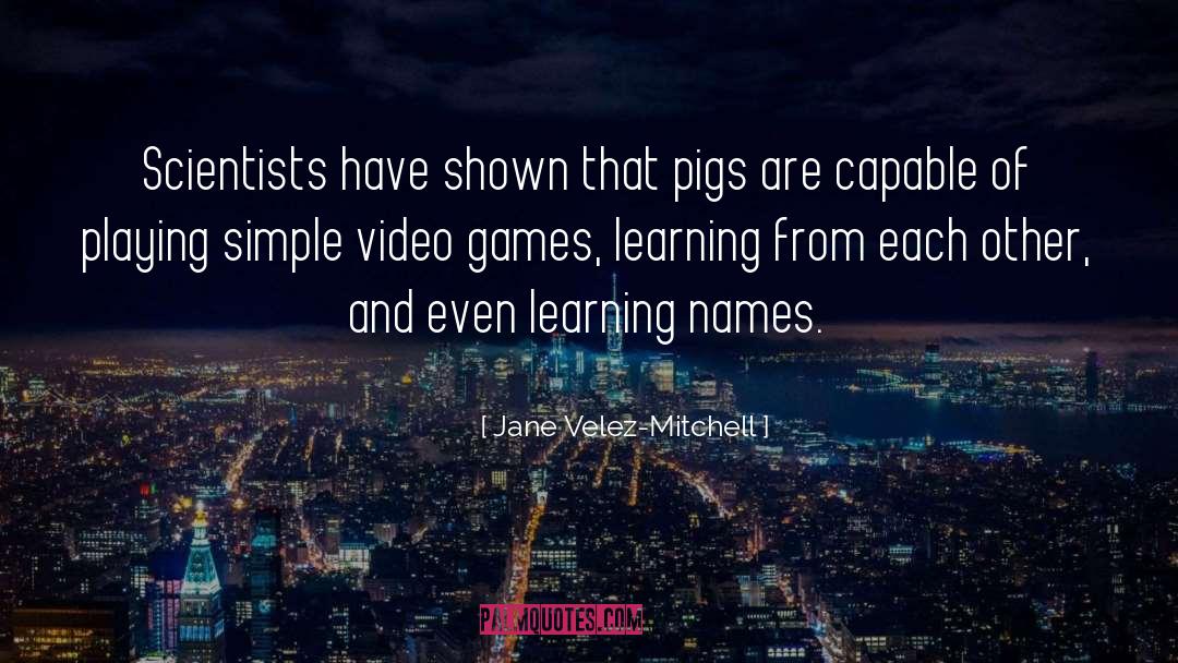 Pigs quotes by Jane Velez-Mitchell