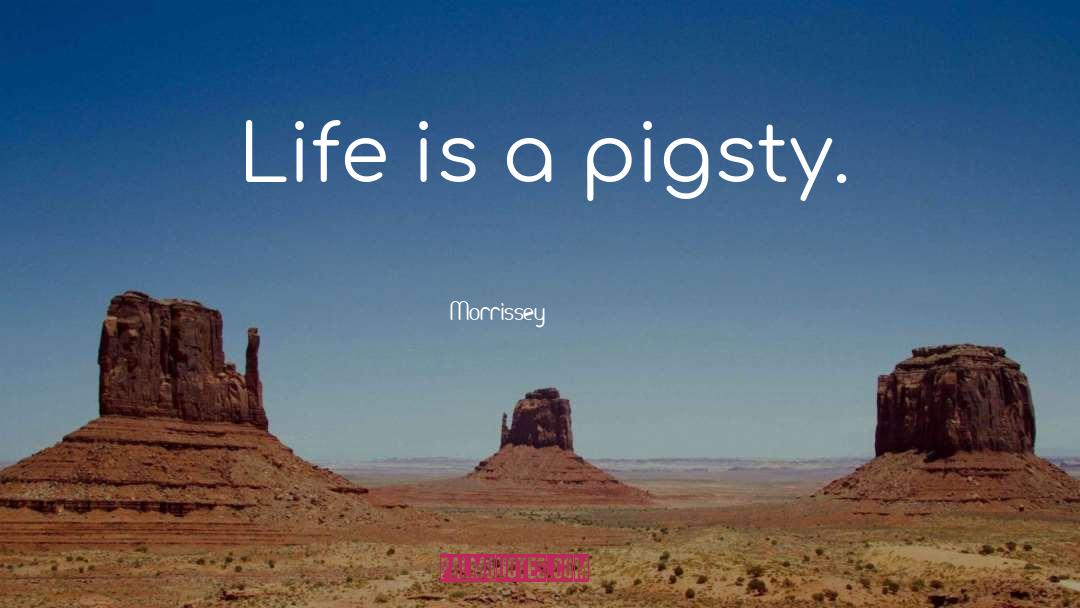Pigsty quotes by Morrissey