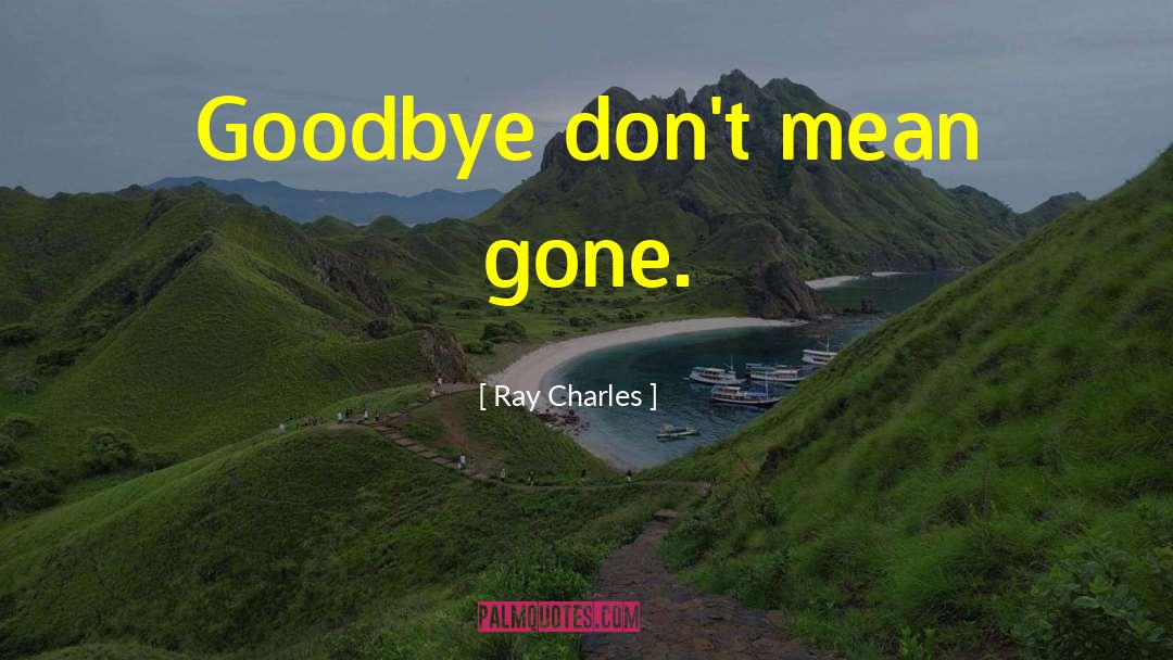 Pikachus Goodbye quotes by Ray Charles