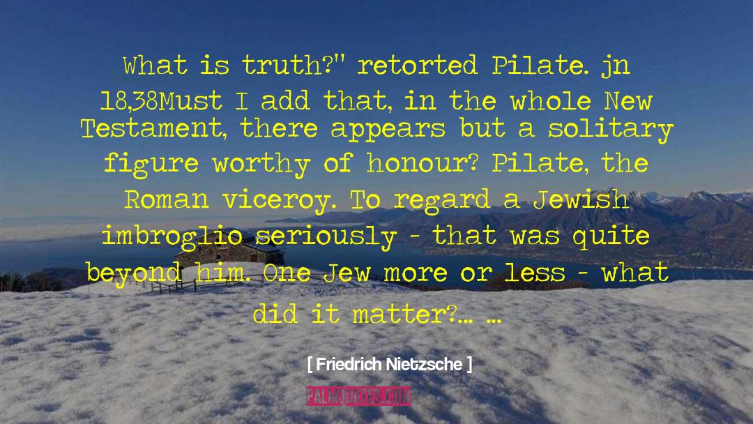 Pilate quotes by Friedrich Nietzsche