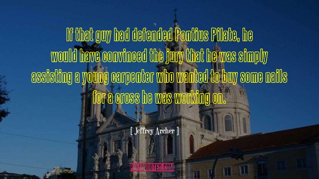 Pilate quotes by Jeffrey Archer