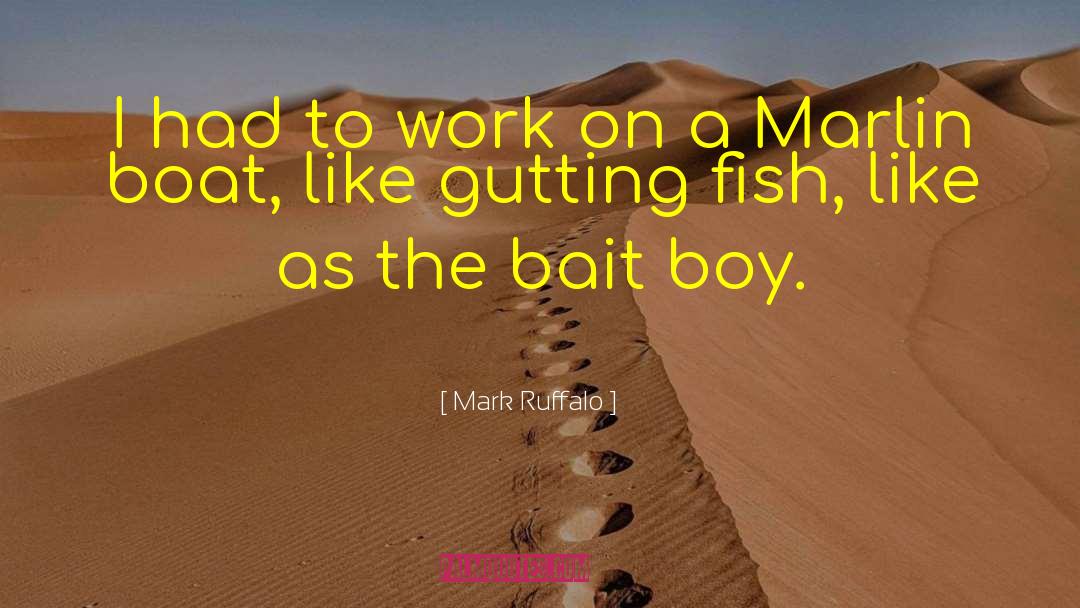 Pilchards Bait quotes by Mark Ruffalo