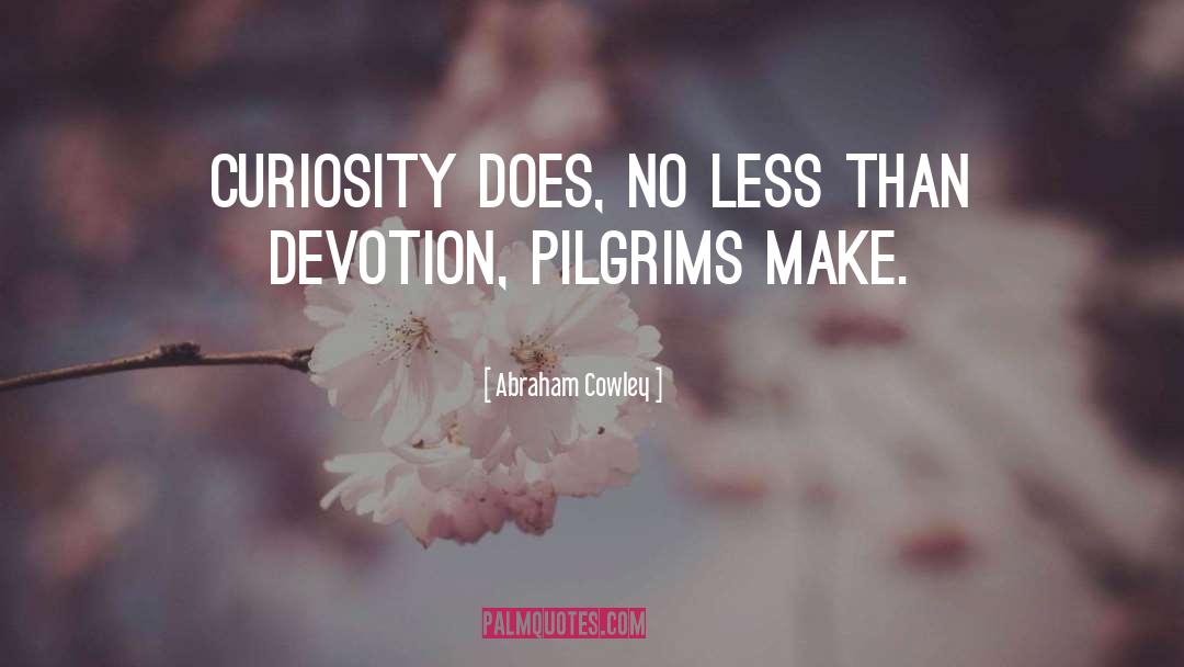 Pilgrims quotes by Abraham Cowley