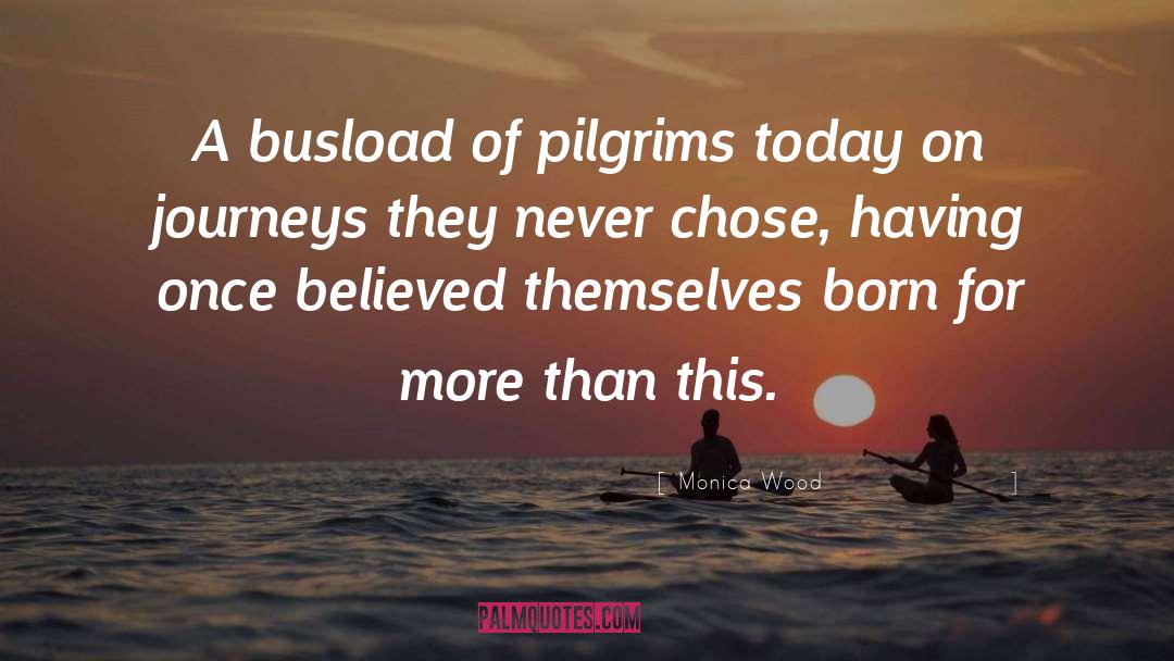 Pilgrims quotes by Monica Wood