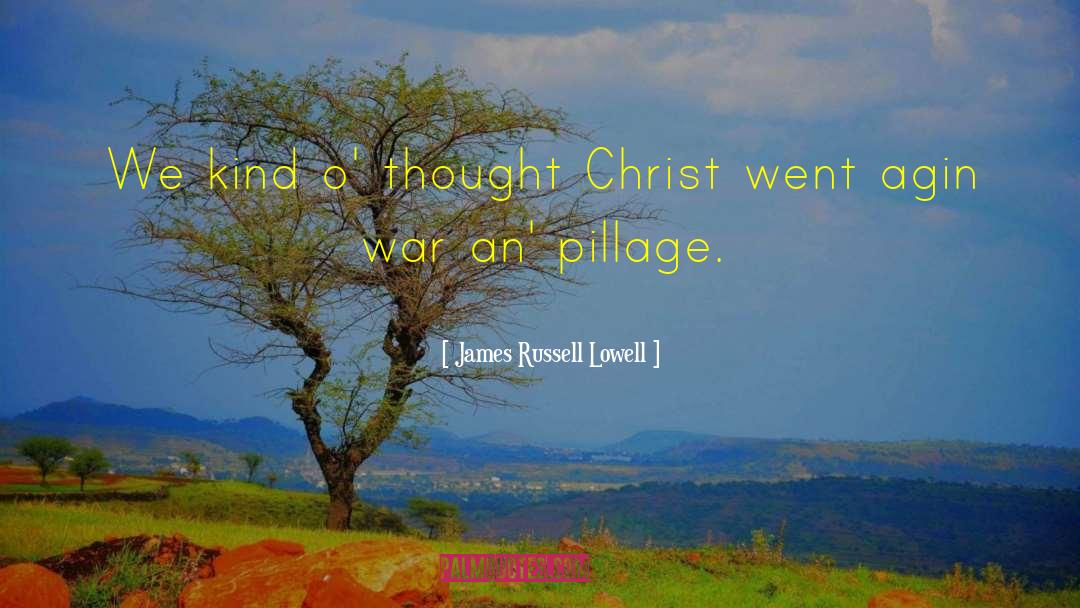 Pillage quotes by James Russell Lowell