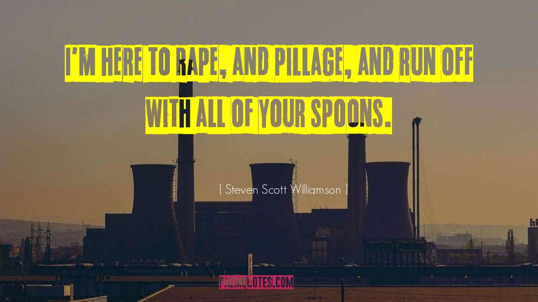 Pillage quotes by Steven Scott Williamson