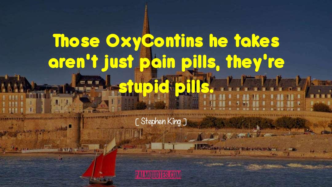 Pills quotes by Stephen King