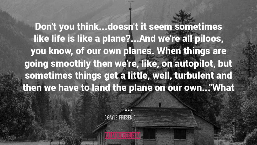 Pilot quotes by Gayle Friesen