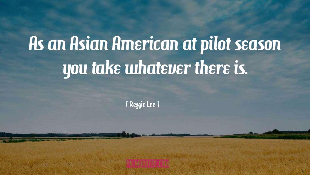 Pilot quotes by Reggie Lee