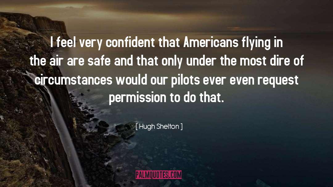 Pilots quotes by Hugh Shelton