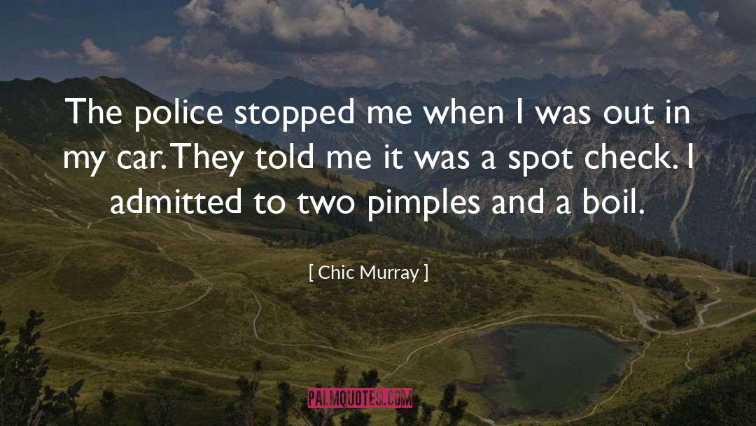 Pimples quotes by Chic Murray