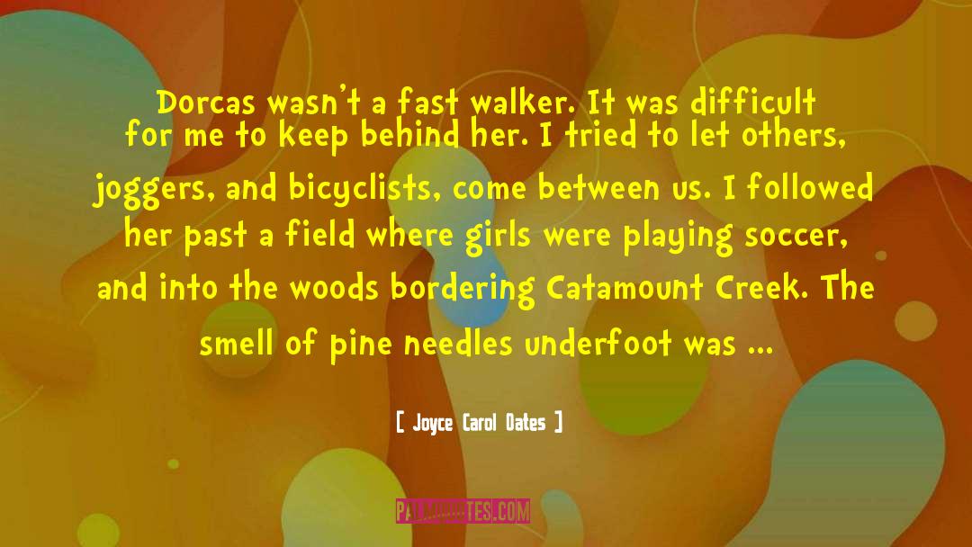 Pine Needles quotes by Joyce Carol Oates