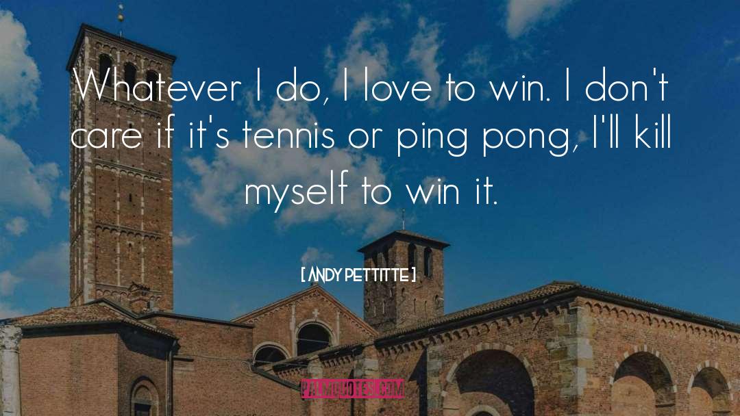 Ping Pong quotes by Andy Pettitte