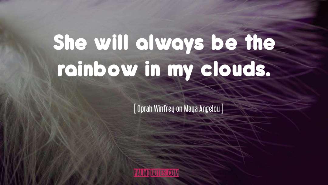 Pink Clouds quotes by Oprah Winfrey On Maya Angelou