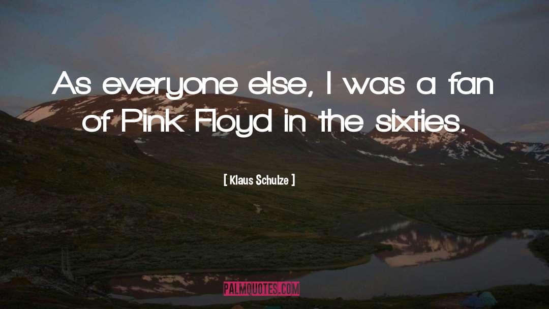 Pink Floyd quotes by Klaus Schulze