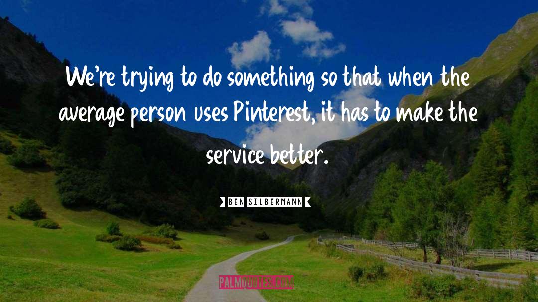 Pinterest quotes by Ben Silbermann