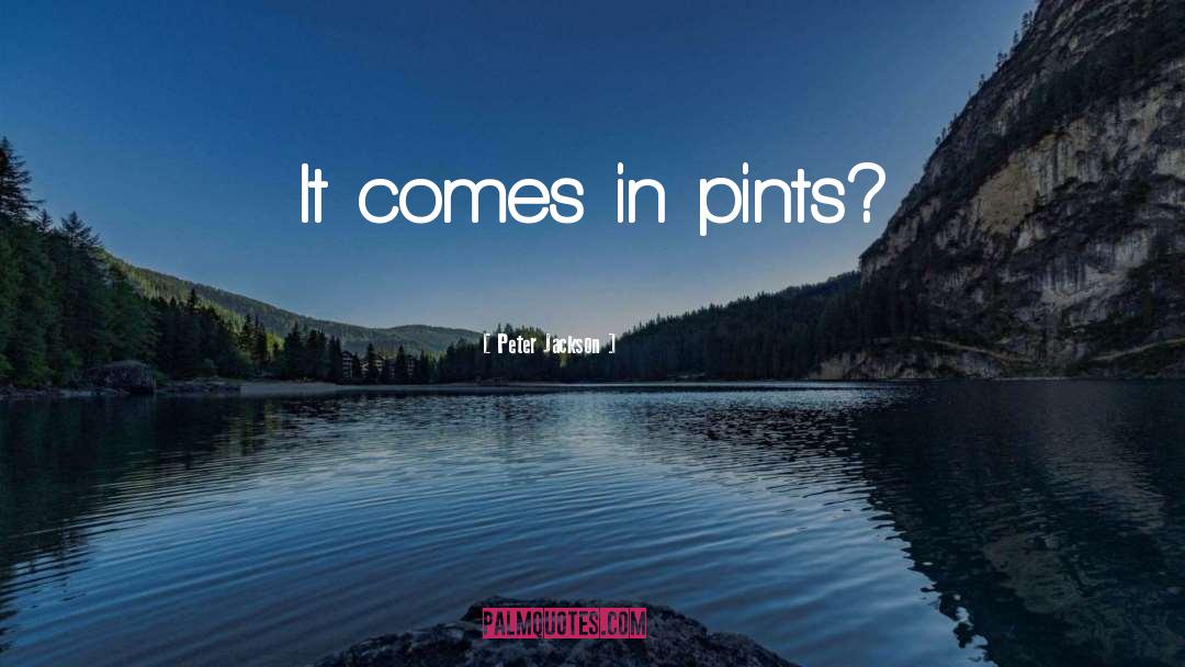 Pints quotes by Peter Jackson
