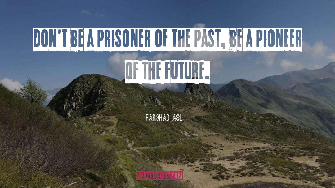 Pioneer Of The Future quotes by Farshad Asl