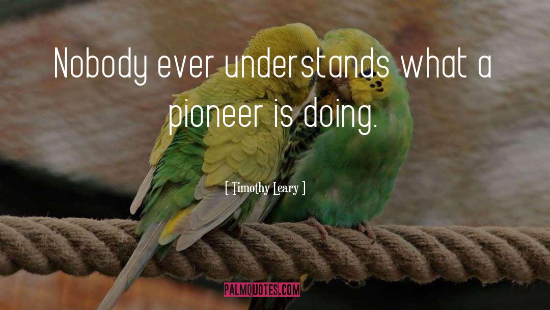 Pioneer quotes by Timothy Leary