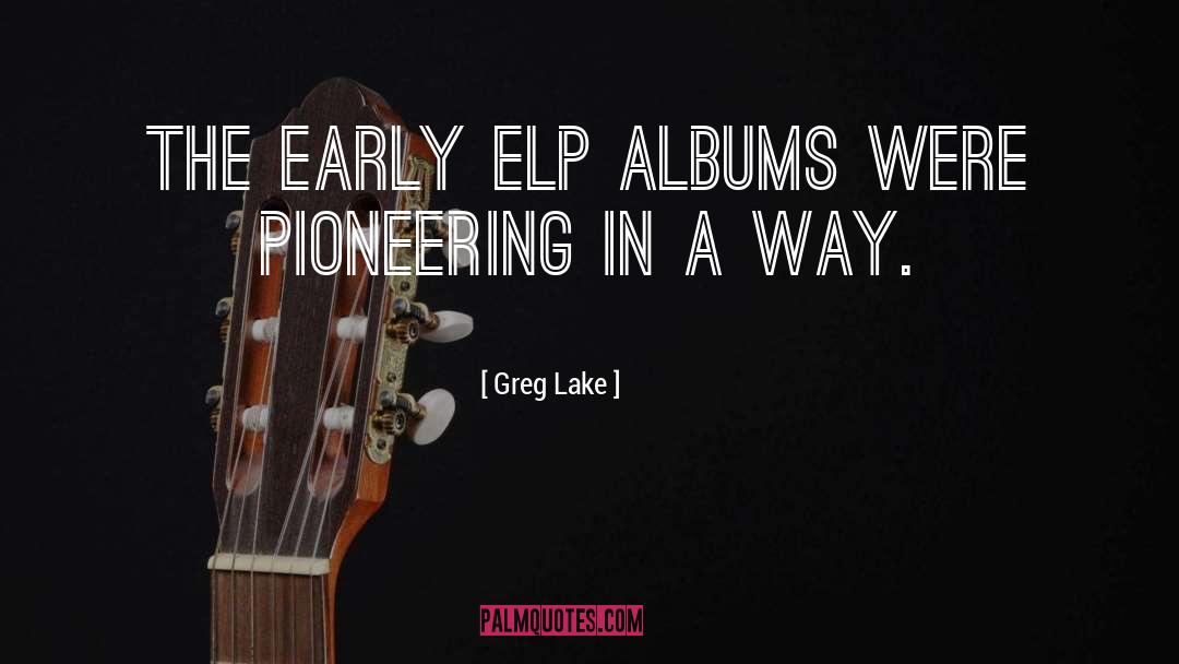 Pioneering quotes by Greg Lake