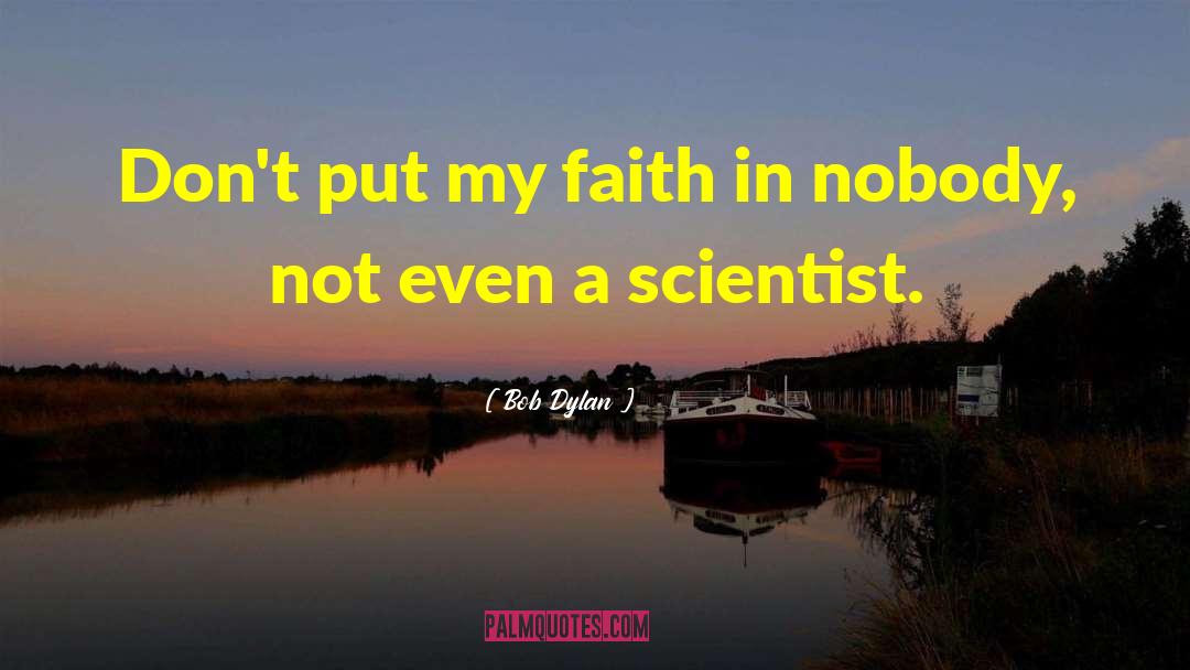 Pioneering Scientist quotes by Bob Dylan